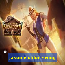 jason e chloe swing